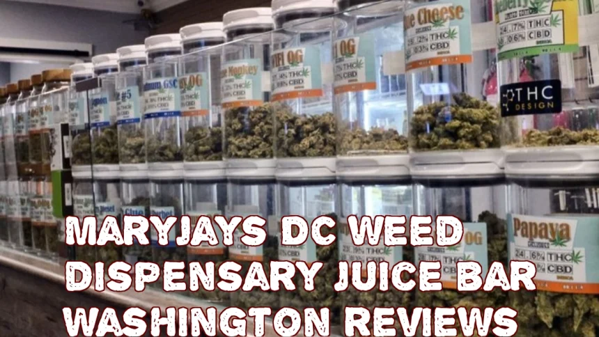 MaryJays DC weed dispensary juice bar Washington reviews
